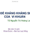 Bài giảng Sự đề kháng kháng sinh của vi khuẩn - TS. Nguyễn Thị Hoàng Lan