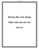 Hướng dẫn cách phòng bệnh viêm não mô cầu cho trẻ