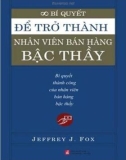 bí quyết để trở thành nhân viên bán hàng bậc thầy - jeffrey j.fox