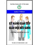 Giáo trình Kỹ năng giao tiếp giáo dục sức khỏe (Chương trình: Trung cấp) - Trường Trung cấp Y tế Tây Ninh