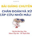 Bài giảng chuyên đề Chuẩn đoán và xử lý cấp cứu nhồi máu não - ThS. BS. Mai Duy Tôn