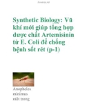 Synthetic Biology: Vũ khí mới giúp tổng hợp dược chất Artemisinin từ E. Coli để chống bệnh sốt rét (p-1)