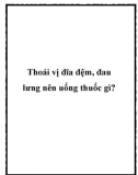 Thoái vị đĩa đệm, đau lưng nên uống thuốc gì?