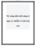 Trẻ càng nhỏ tuổi càng có nguy cơ nhiễm vi-rút rota cao