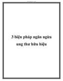 3 biện pháp giúp ngăn ngừa ung thư hữu hiệu