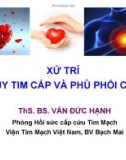 Bài giảng Xử trí suy tim cấp và phù phổi cấp ThS.BS. Văn Đức Hạnh