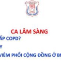 Bài giảng Ca lâm sàng đợt cấp COPD hay viêm phổi cộng đồng ở bệnh nhân COPD