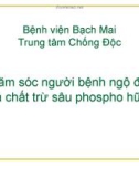 Bài giảng Chăm sóc người bệnh ngộ độc hoá chất trừ sâu phospho hữu cơ - BV Bạch Mai