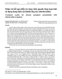 Nhận xét kết quả điều trị răng viêm quanh chóp mạn tính sử dụng dung dịch sát khuẩn ống tuỷ chlorhexidine