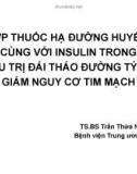 Bài giảng Phối hợp thuốc hạ đường huyết uống cùng với insulin trong điều trị đái tháo đường týp 2: Giảm nguy cơ tim mạch - TS.BS Trần Thừa Nguyên