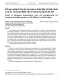 Kết quả ghép tế bào gốc tạo máu tự thân điều trị bệnh nhân đa u tuỷ xương tại Bệnh viện Trung ương Quân đội 108