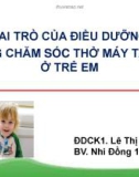 Bài giảng Vai trò của điều dưỡng trong chăm sóc thở máy tại nhà ở trẻ em - ĐDCK1. Lê Thị Uyên Ly