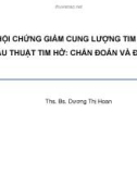 Bài giảng Hội chứng giảm cung lượng tim sau phẫu thuật tim hở: Chẩn đoán và điều trị - Ths. Bs. Dương Thị Hoan