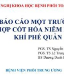 Bài giảng Báo cáo một trường hợp cốt hóa niêm mạc khí phế quản - PGS. TS Nguyễn Chi Lăng