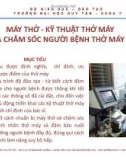 Bài giảng Bài giảng Điều dưỡng hồi sức cấp cứu: Máy thở - kỹ thuật thở máy và chăm sóc người bệnh thở máy