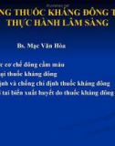 Bài giảng Sử dụng thuốc kháng đông trong thực hành lâm sàng - BS. Mạc Văn Hòa