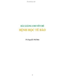 Bài giảng chuyên đề Bệnh học tế bào - TS. Nguyễn Thế Dân