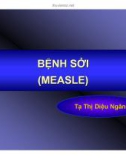 Bài Giảng Bệnh Sởi (Measle) - Tạ Thị Diệu Ngân