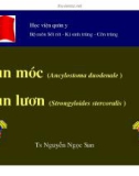 Bài giảng môn Sốt rét - Kí sinh trùng và côn trùng: Giun móc, giun lươn - TS. Nguyễn Ngọc San (Học viện quân y)