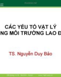 Bài giảng Các yếu tố vật lý trong môi trường lao động - TS. Nguyễn Duy Bảo