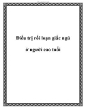 Điều trị rối loạn giấc ngủ ở người cao tuổi