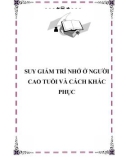 SUY GIẢM TRÍ NHỚ Ở NGƯỜI CAO TUỔI VÀ CÁCH KHẮC PHỤC