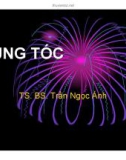 Bài giảng Rụng tóc - TS. BS Trần Ngọc Ánh