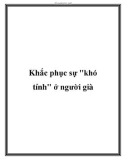 Khắc phục sự khó tính ở người già