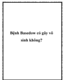 Bệnh Basedow có gây vô sinh không?