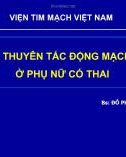 Bài giảng Xử trí thuyên tắc động mạch phổi ở phụ nữ có thai - Bs. Đỗ Phương Trọng