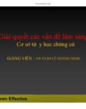 Bài giảng Giải quyết các vấn đề lâm sàng: Cơ sở từ y học chứng cứ - GS.TS.BS. Lê Hoàng Ninh