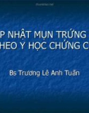 Bài giảng Cập nhật mụn trứng cá theo Y học chứng cứ - BS. Trương Lê Anh Tuấn