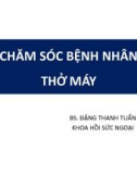 Bài giảng Chăm sóc bệnh nhân thở máy - BS. Đặng Thanh Tuấn