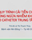 Bài giảng Áp dụng quy trình cải tiến chất lượng trong phòng ngừa nhiễm khuẩn huyết do catheter trung tâm