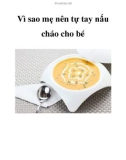 Vì sao mẹ nên tự tay nấu cháo cho bé