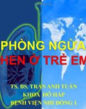 Bài giảng Phòng ngừa hen ở trẻ em - TS.BS. Trần Anh Tuấn