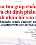 Siêu âm tim giúp chẩn đoán sớm và chỉ định phẫu thuật bệnh nhân hở van tim (Echocardiography in early detection and surgical decision of patient with valvular regurgitation)