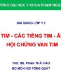 Bài giảng Khám tim – các tiếng tim – âm thổi – hội chứng van tim - THS. BS. Phan Thái Hảo