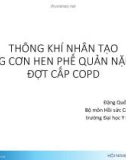 Bài giảng Thông khí nhân tạo trong cơn hen phế quản nặng và đợt cấp COPD - Đặng Quốc Tuấn