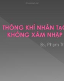 Bài giảng Thông khí nhân tạo không xâm nhập - BS. Phạm Thế Thạch