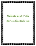 Nhiều cha mẹ vô ý đầu độc con bằng thuốc cam