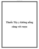 Thuốc Tây y không uống cùng với rượu