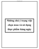 Những chú ý trọng việc chọn mua và sử dụng thực phẩm hàng ngày