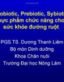 Probiotic, Prebiotic, Sybiotic thực phẩm chức năng cho sức khỏe đường ruột