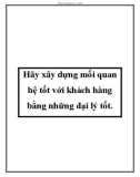 Hãy xây dựng mối quan hệ tốt với khách hàng bằng những đại lý tốt