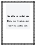 Sức khỏe trẻ sơ sinh phụ thuộc tâm trạng của mẹ trước và sau khi sinh