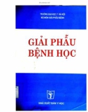 Các kiến thức về giải phẫu bệnh học (Tái bản lần thứ ba có sửa chữa bổ sung): Phần 1