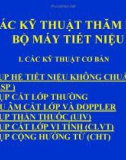 CÁC KỸ THUẬT THĂM DÒ BỘ MÁY TIẾT NIỆU