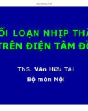 Bài giảng Rối loạn nhịp thất trên điện tâm đồ - ThS. Văn Hữu Tài