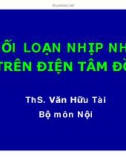 Bài giảng Rối loạn nhịp nhĩ trên điện tâm đồ - ThS. Văn Hữu Tài